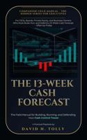 The 13-WEEK CASH FORECAST the Companion Field Manual to Hidden Cash - How to Build, Run, and Defend Your 13-Week Control Tower: For CEOs, Boards, ... (THE HIDDEN SERIES Source-of-Truth Reference) B0H5L4Y3J4 Book Cover