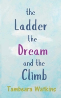 The Ladder, The Dream, and The Climb 1959837095 Book Cover