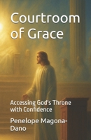 Courtroom of Grace: Accessing God's Throne with Confidence B0GCCDFN8D Book Cover