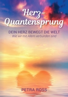 Herz-Quantensprung: Dein Herz bewegt die Welt. Wie wir mit Allem verbunden sind. 3755795388 Book Cover
