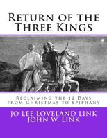 Return of the Three Kings: Reclaiming the 12 Days from Christmas to Epiphany 0980185912 Book Cover