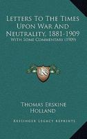 Letters to the Times Upon War and Neutrality (1881-1909): With Some Commentary 124007462X Book Cover
