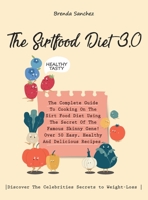 The Sirtfood Diet 3.0: The Complete Guide To Cooking On The Sirt Food Diet Using The Secret Of The Famous Skinny Gene! Over 50 Easy, Healthy And ... Secrets to Weight-Loss . 1802781455 Book Cover