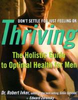Thriving: The Complete Mind/Body Guide for Optimal Health and Fitness for Men 0609801929 Book Cover