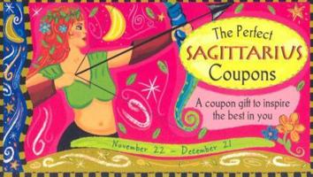 The Perfect Sagittarius Coupons: A Coupon Gift to Inspire the Best in You : November 22-December 21 (In the Stars Coupons) 1402201907 Book Cover