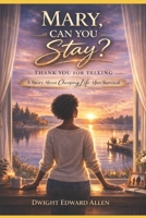 Mary, Can You Stay?: A Story About Choosing Life After Survival B0GPQVMCFW Book Cover