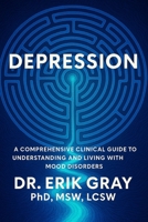 Depression: A Comprehensive Clinical Guide to Understanding and Living with Mood Disorders B0FHVJCY5D Book Cover