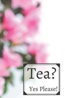 Tea? Yes Please!: Keep track of your favorite loose leaf teas 1654992224 Book Cover