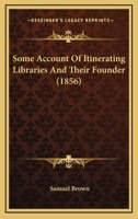 Some Account of Itinerating Libraries and Their Founder 1164846701 Book Cover