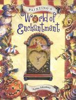 Painting a World of Enchantment (Decorative Painting) 1581800754 Book Cover