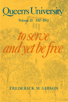 Queen's University: 1917-1961 : To Serve and Yet Be Free 0773503765 Book Cover