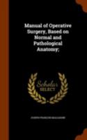 Manual of Operative Surgery, Based on Normal and Pathological Anatomy; 102219478X Book Cover