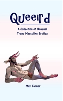 Queeird: A Collection of Unusual Trans Masculine Erotica 1739402820 Book Cover