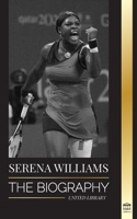 Serena Williams: The Biography of Tennis' Greatest Female Legends; Seeing the Champion on the Line 9493311198 Book Cover