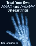Treat Your Own Hand and Thumb Osteoarthritis 1642376477 Book Cover
