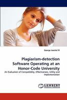 Plagiarism-detection Software Operating at an Honor-Code University: An Evaluation of Compatibility, Effectiveness, Utility and Implementation 3844325484 Book Cover