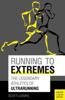 Running to Extremes: The Legendary Athletes of Ultrarunning 1782550801 Book Cover