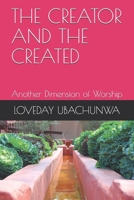 THE CREATOR AND THE CREATED: Another Dimension of Worship B0959N5ZLG Book Cover