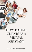 How to find Clients as a Virtual Assistant B0C1J3FWRD Book Cover