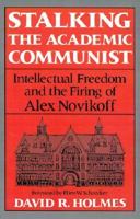 Stalking the Academic Communist: Intellectual Freedom and the Firing of Alex Novikoff. Ellen W. Schrecker, fwd. 087451469X Book Cover