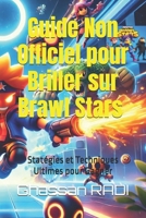 Guide Non Officiel pour Briller sur Brawl Stars : Stratégies et Techniques Ultimes pour Gagner: Devenez une légende sur Brawl Stars : Astuces, ... pour dominer l'arène ! (French Edition) B0DTGF7R5R Book Cover