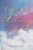 My Soul Is Listening: From Healing Your Heart to Finding Your Life Purpose 1797746766 Book Cover