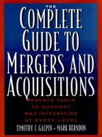 The Complete Guide to Mergers and Acquisitions: Process Tools to Support M&A Integration at Every Level