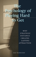 The Psychology of Playing Hard to Get: Why Strategic Distance Creates Lasting Attraction B0H1JV6JM3 Book Cover