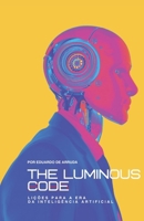 The Luminous Code: Lições para a Era da Inteligência Artificial B0FW5HQR75 Book Cover