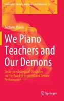 We Piano Teachers and Our Demons: Socio-psychological Obstacles on the Road to Inspired and Secure Performance 9811921407 Book Cover