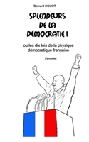 SPLENDEURS DE LA DEMOCRATIE !: ou les dix lois de la physique démocratique française B09S65Q9Y7 Book Cover