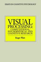 Visual Processing: Computational Psychophysical And Cognitive Research (Essays in Cognitive Psychology) 0863771726 Book Cover