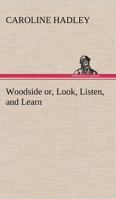 Woodside or, Look, Listen, and Learn. 3849184935 Book Cover