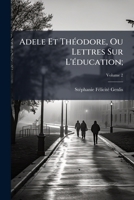 Adele Et ThÃ(c)odore, Ou Lettres Sur L'Ã(c)ducation; 1023783746 Book Cover