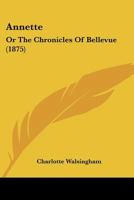 Annette: Or The Chronicles Of Bellevue 1166477908 Book Cover
