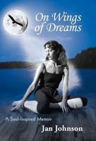 On Wings of Dreams: A Soul-Inspired Memoir 1452549834 Book Cover