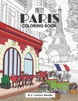 Pretty Paris: The Coloring Book: Color In 30 Beautiful Unmistakably Parisian Scenes. B09HFXGNPW Book Cover