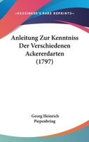 Anleitung Zur Kenntniß Der Verschiedenen Ackererdarten... 1270848127 Book Cover