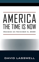 America the Time Is Now: Decision on November 3, 2020 1977224342 Book Cover