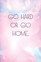 Go hard or go home.: DAILY PLANNER TO-DO LIST NOTEBOOK Positive and Motivation Quote, help you to progress with a Healthy Lifestyle - Productivity and Goal Planner ( 6 x 9 IN / 15.24 x 22.86 CM) ... M 1655618091 Book Cover