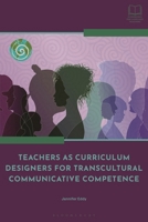 Teachers as Curriculum Designers for Transcultural Communicative Competence 1350446726 Book Cover