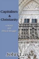 Capitalism & Christianity: A Moral and Ethical Struggle 1604416246 Book Cover