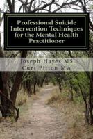 Professional Suicide Intervention Techniques for the Mental Health Practitioner 1501036084 Book Cover