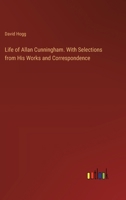 Life of Allan Cunningham. With Selections from His Works and Correspondence 3385377013 Book Cover