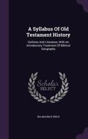 A Syllabus of Old Testament History: Outlines and Literature, with an Introductory Treatment of Bibl 1164552554 Book Cover