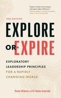 Explore or Expire: Exploratory Leadership Principles for a Rapidly Changing World 1774584263 Book Cover