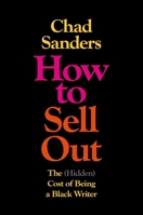 How to Sell Out: The (Hidden) Cost of Being a Black Writer 1982190833 Book Cover