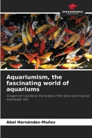 Aquariumism, the fascinating world of aquariums 6208045037 Book Cover