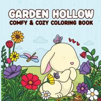Garden Hollow: Comfy & Cozy Coloring Book featuring Plants, Flowers, and Super Cute Animals for Adults and Teens 1967210012 Book Cover