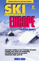 Ski Snowboard Europe: Winter Resorts In Austria, France, Italy, Switzerland, Spain & Andorra (Ski Snowboard Europe) 0915009757 Book Cover